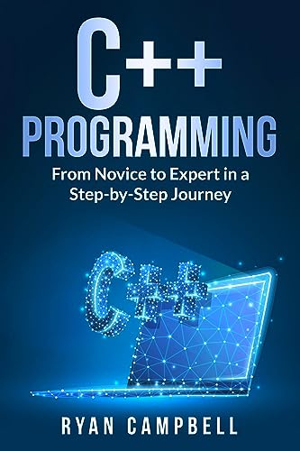 C++ Programming: From Novice to Expert in a Step-by-Step Journey (Computer Programming Book 9)