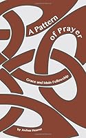 A Pattern of Prayer: A Book of Prayers from Grace and Main Fellowship 0692578129 Book Cover