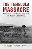 The Temecula Massacre: A Forgotten Battlefield Landscape of the Mexican-American War