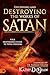 Discerning and Destroying the Works of Satan: Your Deliverance Guide to Total Freedom