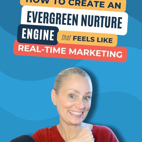 #231 - How to Create an Evergreen Nurture Engine That Feels Like Real-Time Marketing Podcast Por arte de portada
