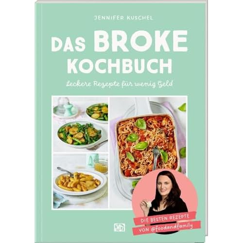 Das BROKE Kochbuch: Leckere Rezepte für wenig Geld