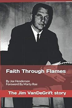 Paperback Faith Through Flames: The Jim VanDeGrift Story Book