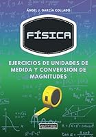 Ejercicios de unidades de medida y conversión de magnitudes: 50 ejercicios resueltos de Física de nivel universitario (Spanish Edition) B0F5M7C7VT Book Cover