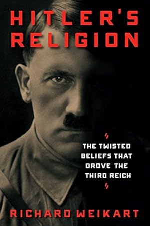 Hitler's Religion: The Twisted Beliefs that Drove the Third Reich