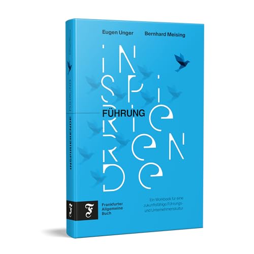 Inspirierende Führung: Ein Workbook für eine zukunftsfähige Führungs- und Unternehmenskultur