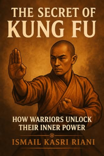 The Secret of Kung Fu: How Warriors Unlock Their Inner Power