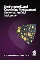 The Future of Legal Knowledge Management: Harnessing Artificial Intelligence 1837231672 Book Cover