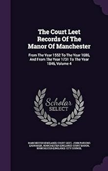 The Court Leet Records of the Manor of Manchester: From the Year 1552 to the Year 1686, and from the Year 1731 to the Year 1846, Volume 4
