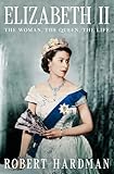 Elizabeth II: The Woman, the Queen, the Life