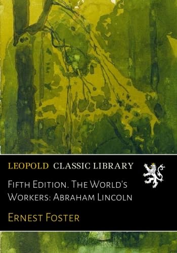Fifth Edition. The World's Workers: Abraham Lincoln