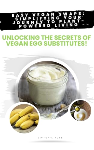 Unlocking the Secrets of Vegan Egg Substitutes!: Easy Vegan Swaps: