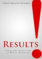 Results!: Impactful Solutions to Drive Business 1512153672 Book Cover
