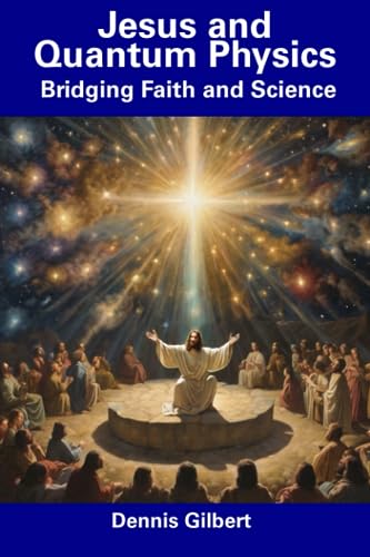 &Quot;The Spiritual Nature Of Reality&Quot; By Richard Haw 2 Jesus and Quantum Physics: Bridging Faith and Science