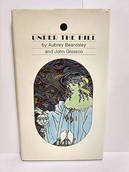 Under the Hill, or, The Story of Venus and Tannhäuser