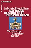 Das Heilige Römische Reich Deutscher Nation: Vom Ende des Mittelalters bis 1806 (Beck'sche Reihe 2399)