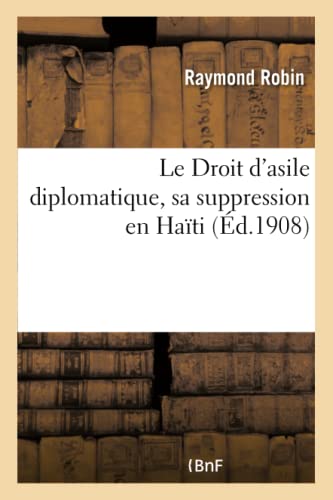 Le Droit d'asile diplomatique, sa suppression en Haïti (French Edition)