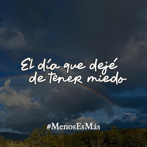 EL DÍA QUE DEJÉ DE TENER MIEDO