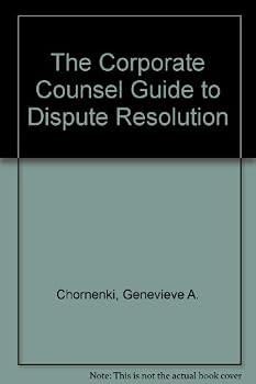 Paperback The Corporate Counsel Guide to Dispute Resolution Book