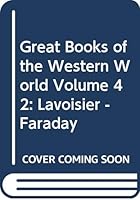 Great Books of the Western World Volume 42: Lavoisier - Faraday B000UYCEYG Book Cover
