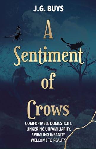 A Sentiment of Crows: Comfortable domesticity. Lingering unfamiliarity. Spiraling insanity. Welcome to reality. (An Unkindness of Ravens Series)