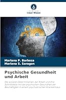 Psychische Gesundheit und Arbeit: Die sozialen Determinanten der Arbeit und ihre Schnittstelle mit der psychischen Gesundheit der Beschäftigten in einem psychiatrischen Krankenhaus (German Edition) 6208648580 Book Cover