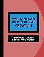 Story Book Paper For Kids To Learn Croatian • Languages Made Fun Through Story Creation: Interactive Workbook For Beginners To Practice The Croatian Language 171812998X Book Cover