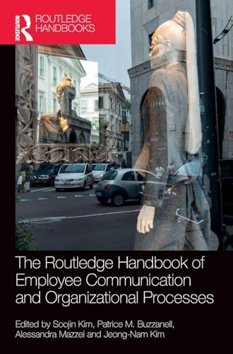 The Routledge Handbook of Employee Communication and Organizational Processes (Routledge Studies in Communication, Organization, and Organizing)