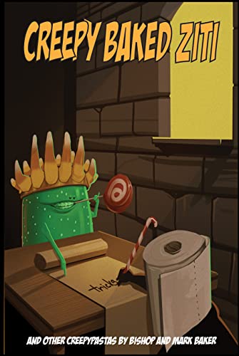 Creepy Baked Ziti: And other creepypastas by Bishop and Mark Baker (English Edition)