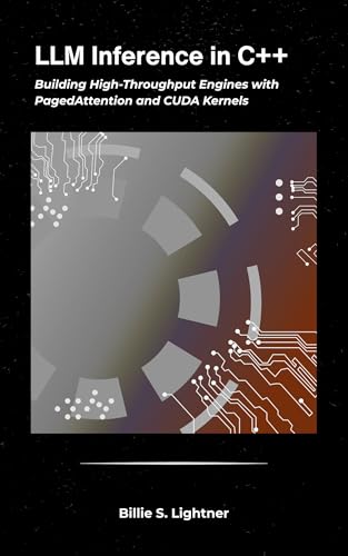 LLM Inference in C++: Building High-Throughput Engines with PagedAttention and CUDA Kernels (High-Performance C++ Engineering)