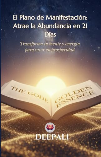 El Plano de Manifestación: Atrae la Abundancia en 21 Días: Guía de 21 días para transformar t...