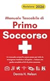 Manuale Tascabile di Primo Soccorso - Revisione 2026: Un manuale compatto passo-passo per tutte le emergenze mediche e all'aperto — Inclusa una guida completa al kit di primo soccorso.