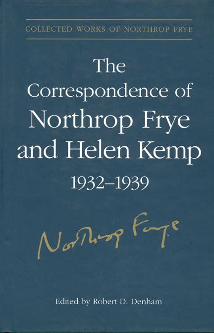 The Correspondence of Northrop Frye and Helen Kemp, 1932-1939 (Collected Works of Northrop Frye, Vol. 2)