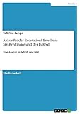 Ankunft oder Endstation? Brasiliens Straßenkinder und der Fußball: Eine Analyse in Schrift und Bild