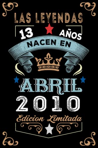 LAS LEYENDAS NACEN EN ABRIL EL AÑO 2010: 13 Aniversario Cuaderno personalizado 13 años regalos Feliz 2010 cumpleaños ideas de regalos