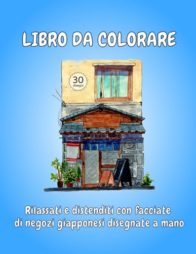 LIBRO DA COLORARE: Rilassati e distenditi con facciate di negozi giapponesi disegnate a mano