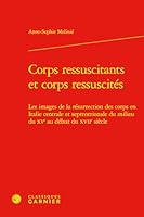 Corps Ressuscitants Et Corps Ressuscites: Les Images de la Resurrection Des Corps En Italie Centrale Et Septentrionale Du Milieu Du Xve Au Debut Du Xviie Siecle (French Edition) 2812451858 Book Cover