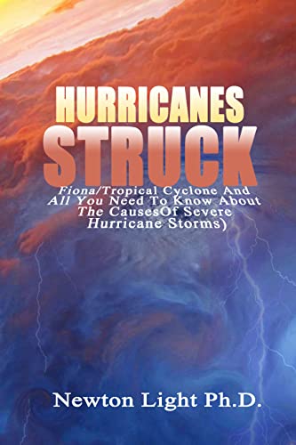 Hurricanes Struck: Fiona/Tropical Cyclones (All You Need To Know About The Causes Of Severe Hurricane Storms)