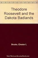 Theodore Roosevelt and the Dakota Badlands B0006R3ATK Book Cover