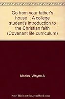 Go from your father's house ;: A college student's introduction to the Christian faith (Covenant life curriculum) B0007J089M Book Cover
