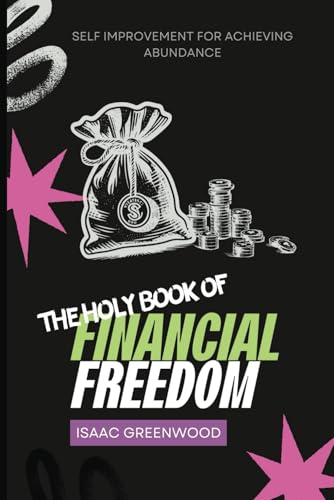 The Holy Book of Financial Freedom: Self-Improvement for Achieving Abundance: Wealth Beyond Money: Comprehensive Strategies for Financial Success and Personal Fulfillment