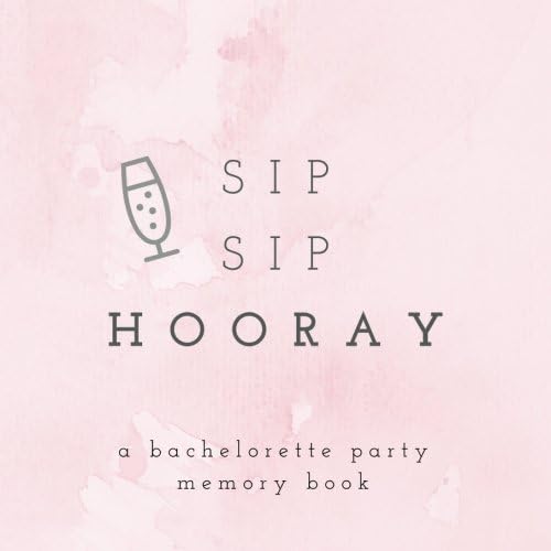 Sip Sip Hooray A Bachelorette Party Memory Book: Bachelorette Party Photo Album, Bachelorette Memory Book, Hen Party Photo Album, Bride Scrapbook, ... Scrapbook (Wedding Memory and Scrapbooks)