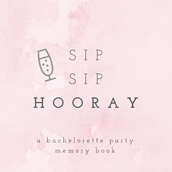 Sip Sip Hooray A Bachelorette Party Memory Book: Bachelorette Party Photo Album, Bachelorette Memory Book, Hen Party Photo Album, Bride Scrapbook, Team Bride Gift, Personalized Bachelorette Gifts, Bes