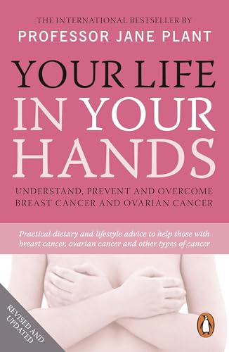 Your Life In Your Hands: Understand, Prevent and Overcome Breast Cancer and Ovarian Cancer