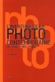  L\'aventure de la photo contemporaine de 1945 à nos jours
