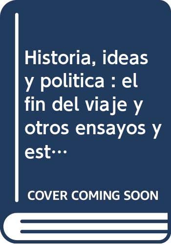 Historia, ideas y política : el fin del viaje y otros ensayos y estudios / Joaquín Fermandois.