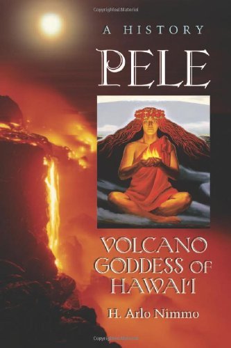Pele, Volcano Goddess of Hawai‘i: A History