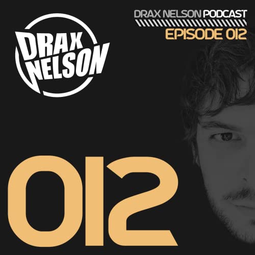 Drax Nelson Podcast - Episode 012