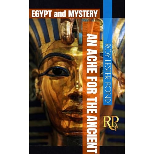 AN ACHE FOR THE ANCIENT. EGYPT and MYSTERY Audiolibro Por Roy Lester Pond arte de portada
