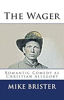The Wager: A Romantic Comedy as Christian Allegory 1541380398 Book Cover